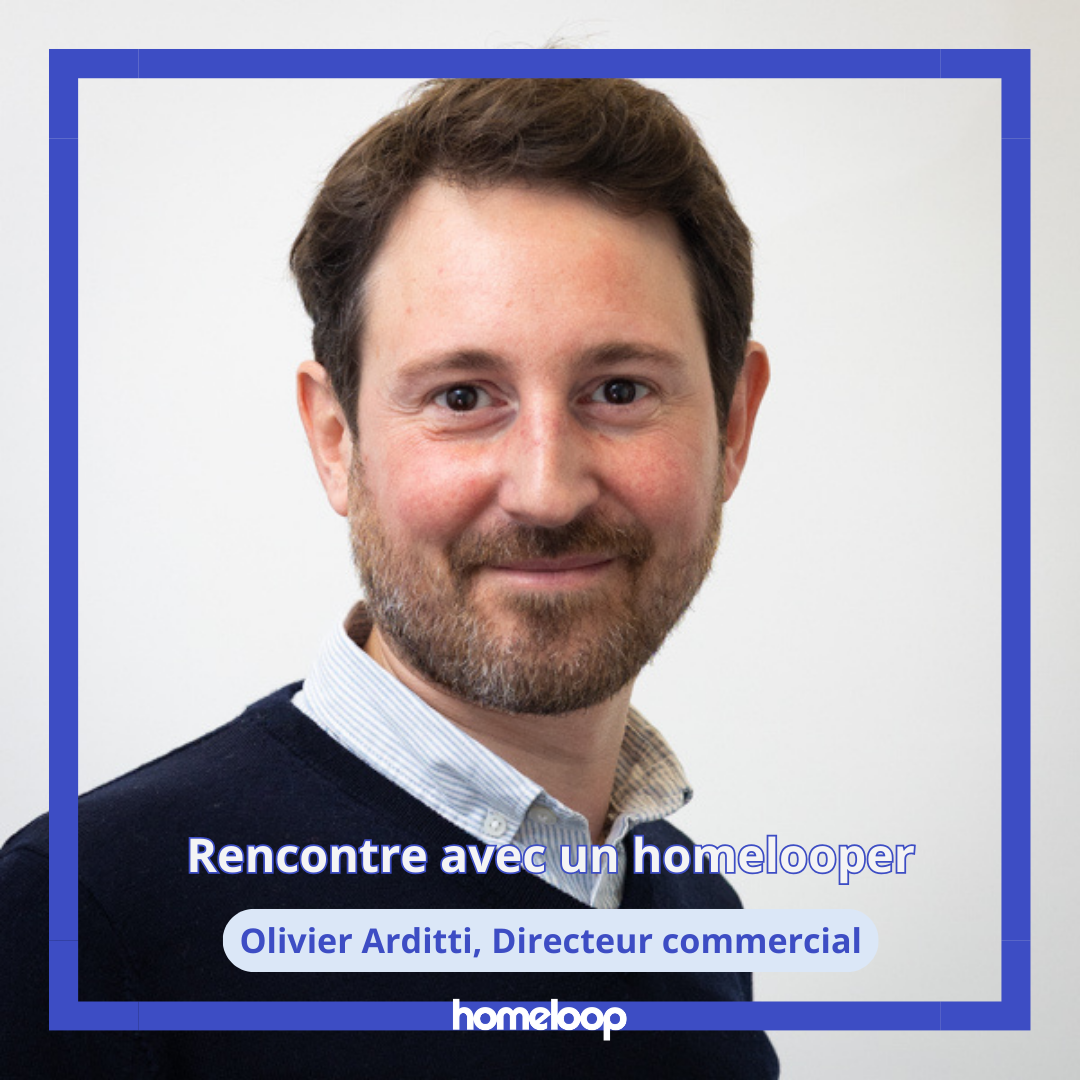Rencontre avec un homelooper : Olivier Arditti, Directeur commercial chez homeloop